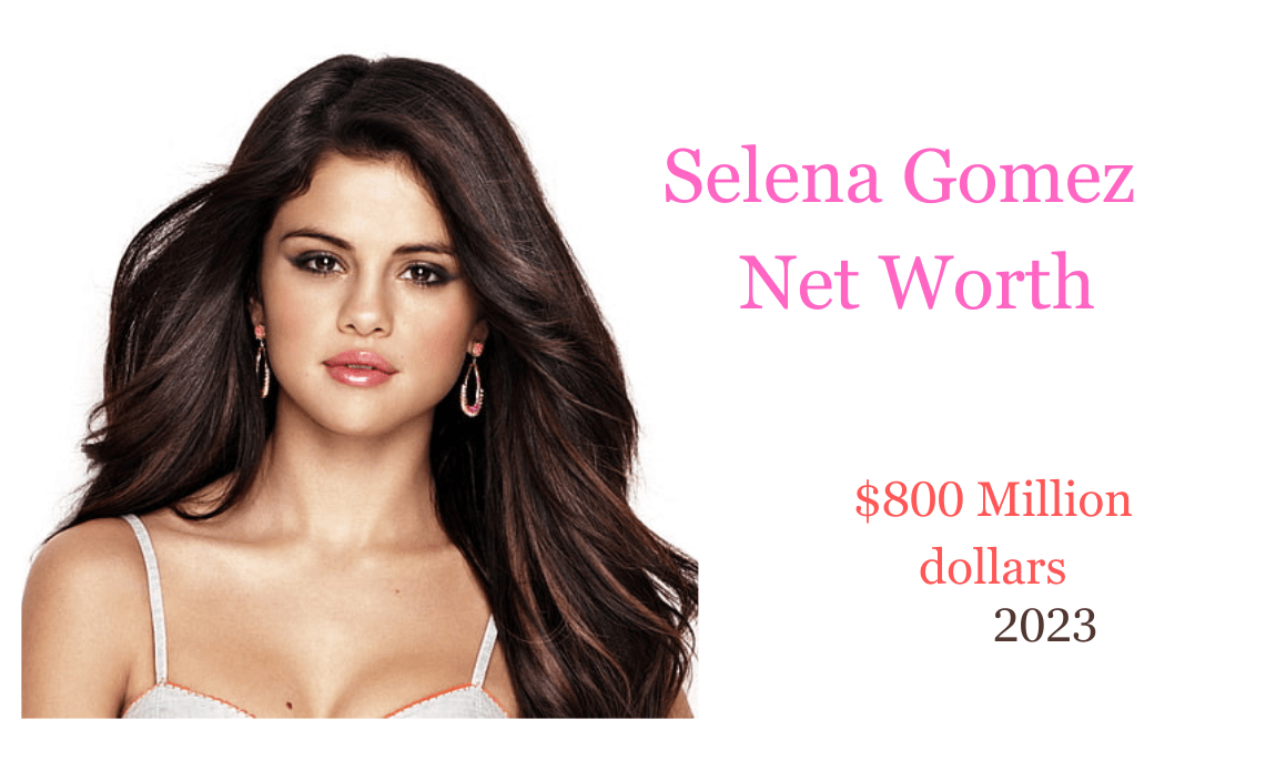 Selena Gomez Net Worth 2023