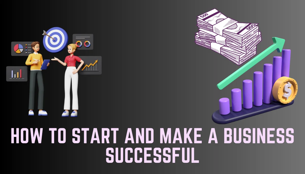 How to start and make a business successful