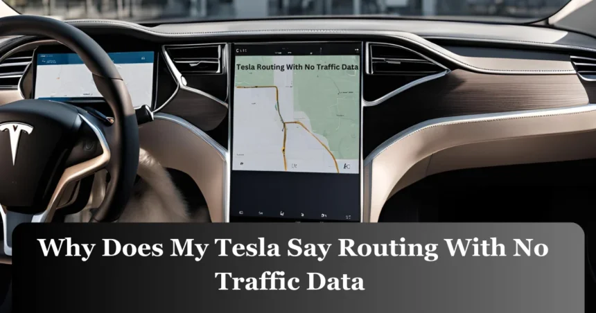 Why does my Tesla say routing with no traffic data
