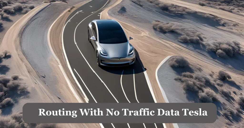 Why does my Tesla say Routing with no traffic data